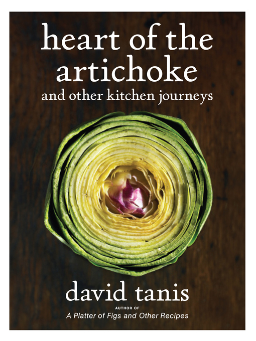Title details for Heart of the Artichoke and Other Kitchen Journeys by David Tanis - Available